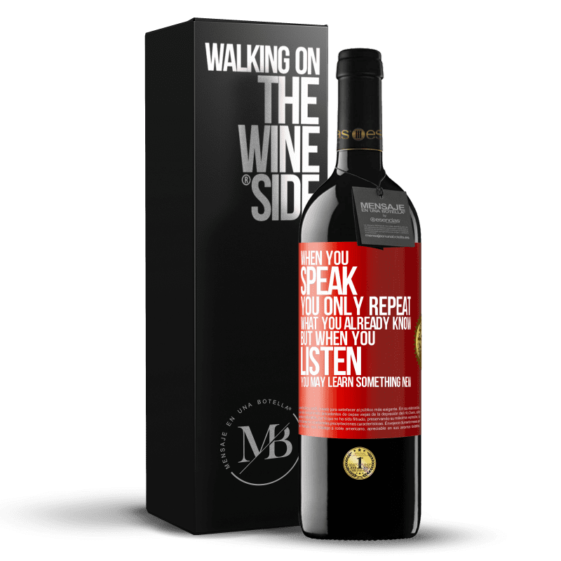 39,95 € Free Shipping | Red Wine RED Edition MBE Reserve When you speak, you only repeat what you already know, but when you listen, you may learn something new Red Label. Customizable label Reserve 12 Months Harvest 2014 Tempranillo