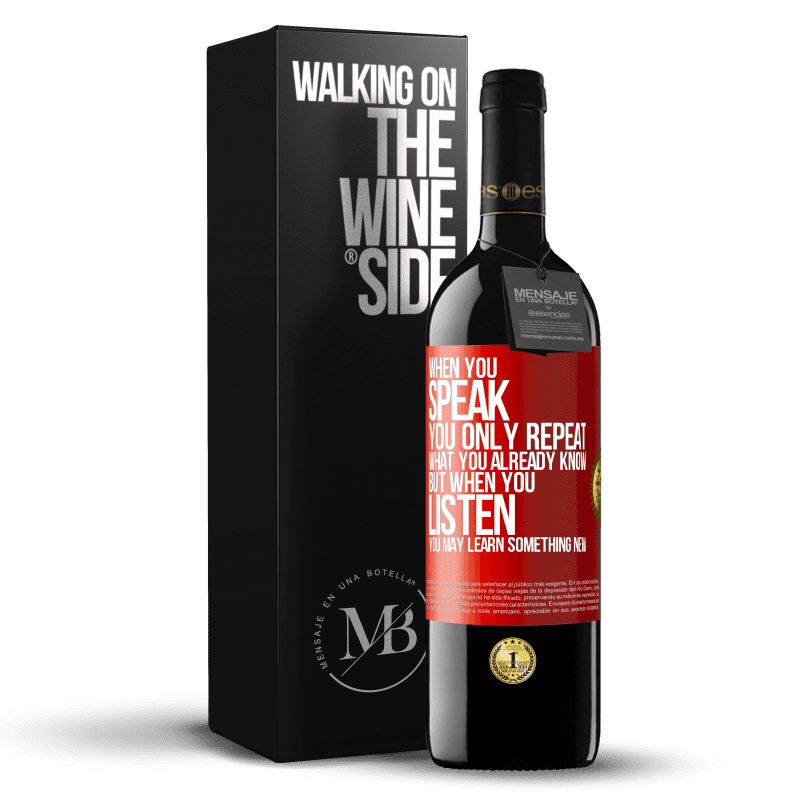 39,95 € Free Shipping | Red Wine RED Edition MBE Reserve When you speak, you only repeat what you already know, but when you listen, you may learn something new Red Label. Customizable label Reserve 12 Months Harvest 2016 Tempranillo