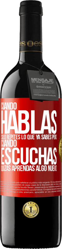 Envío gratis | Vino Tinto Edición RED MBE Reserva Cuando hablas solo repites lo que ya sabes, pero cuando escuchas, quizás aprendas algo nuevo Etiqueta Roja. Etiqueta personalizable Reserva 12 Meses Cosecha 2014 Tempranillo