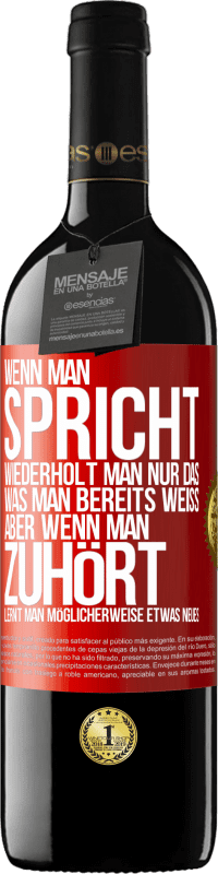 Kostenloser Versand | Rotwein RED Ausgabe MBE Reserve Wenn man spricht, wiederholt man nur das, was man bereits weiß, aber wenn man zuhört, lernt man möglicherweise etwas Neues Rote Markierung. Anpassbares Etikett Reserve 12 Monate Ernte 2014 Tempranillo