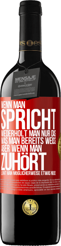 39,95 € Kostenloser Versand | Rotwein RED Ausgabe MBE Reserve Wenn man spricht, wiederholt man nur das, was man bereits weiß, aber wenn man zuhört, lernt man möglicherweise etwas Neues Rote Markierung. Anpassbares Etikett Reserve 12 Monate Ernte 2016 Tempranillo