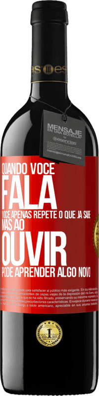 39,95 € Envio grátis | Vinho tinto Edição RED MBE Reserva Quando você fala, você apenas repete o que já sabe, mas ao ouvir, pode aprender algo novo Etiqueta Vermelha. Etiqueta personalizável Reserva 12 Meses Colheita 2016 Tempranillo
