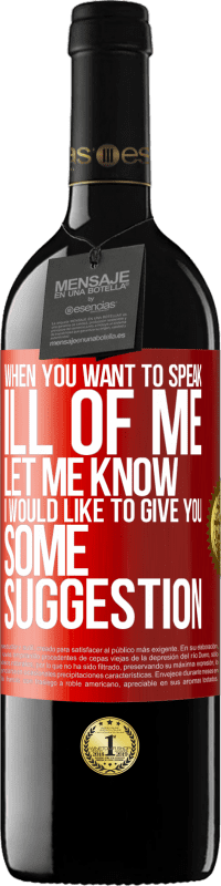 39,95 € Free Shipping | Red Wine RED Edition MBE Reserve When you want to speak ill of me, let me know. I would like to give you some suggestion Red Label. Customizable label Reserve 12 Months Harvest 2014 Tempranillo