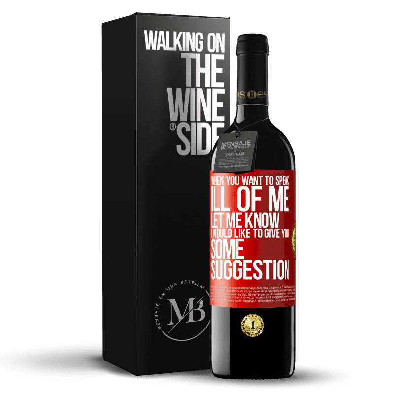 39,95 € Free Shipping | Red Wine RED Edition MBE Reserve When you want to speak ill of me, let me know. I would like to give you some suggestion Red Label. Customizable label Reserve 12 Months Harvest 2015 Tempranillo