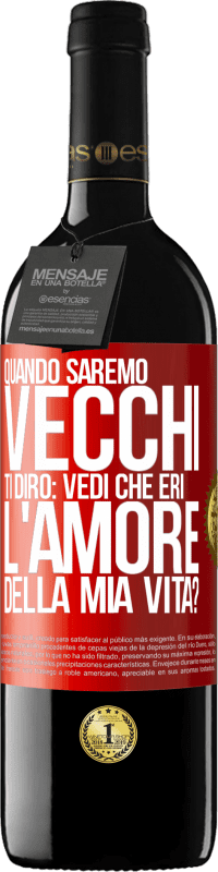 39,95 € | Vino rosso Edizione RED MBE Riserva Quando saremo vecchi, ti dirò: vedi che eri l'amore della mia vita? Etichetta Rossa. Etichetta personalizzabile Riserva 12 Mesi Raccogliere 2014 Tempranillo