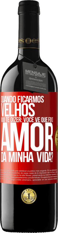 39,95 € Envio grátis | Vinho tinto Edição RED MBE Reserva Quando ficarmos velhos, vou te dizer: você vê que foi o amor da minha vida? Etiqueta Vermelha. Etiqueta personalizável Reserva 12 Meses Colheita 2016 Tempranillo