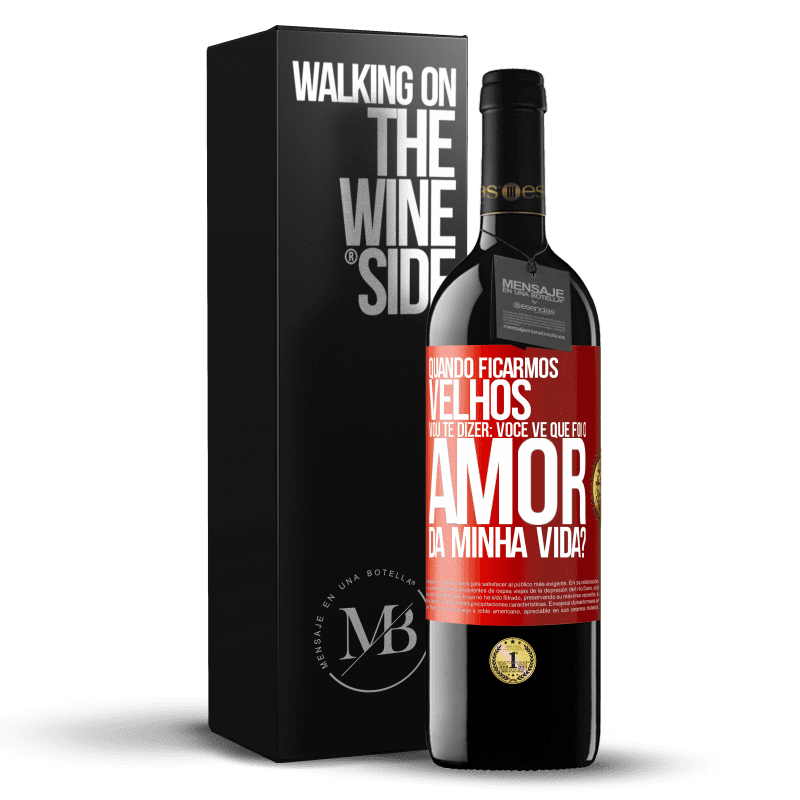39,95 € Envio grátis | Vinho tinto Edição RED MBE Reserva Quando ficarmos velhos, vou te dizer: você vê que foi o amor da minha vida? Etiqueta Vermelha. Etiqueta personalizável Reserva 12 Meses Colheita 2016 Tempranillo