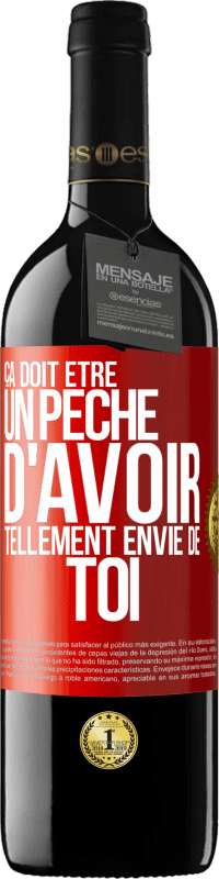 39,95 € | Vin rouge Édition RED MBE Réserve Ça doit être un péché d'avoir tellement envie de toi Étiquette Rouge. Étiquette personnalisable Réserve 12 Mois Récolte 2015 Tempranillo