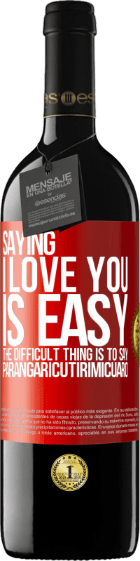 Free Shipping | Red Wine RED Edition MBE Reserve Saying I love you is easy. The difficult thing is to say Parangaricutirimicuaro Red Label. Customizable label Reserve 12 Months Harvest 2014 Tempranillo