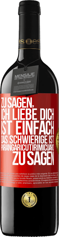 Kostenloser Versand | Rotwein RED Ausgabe MBE Reserve Zu sagen, ich liebe dich ist einfach. Das Schwierige ist, Parangaricutirimicuaro zu sagen Rote Markierung. Anpassbares Etikett Reserve 12 Monate Ernte 2014 Tempranillo