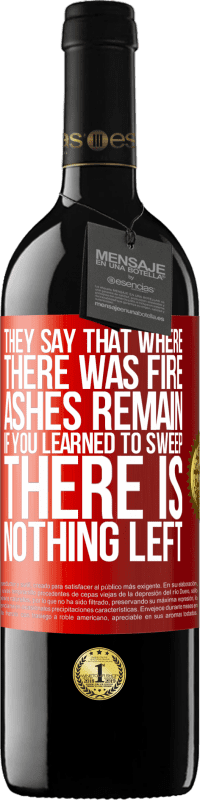 39,95 € | Red Wine RED Edition MBE Reserve They say that where there was fire, ashes remain. If you learned to sweep, there is nothing left Red Label. Customizable label Reserve 12 Months Harvest 2014 Tempranillo