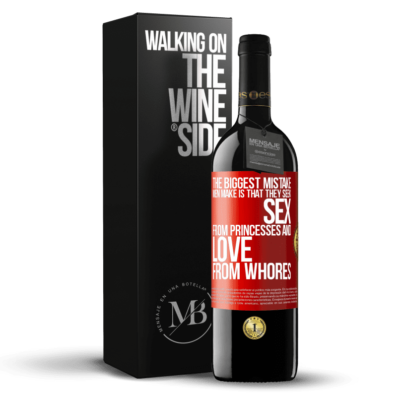 39,95 € Free Shipping | Red Wine RED Edition MBE Reserve The biggest mistake men make is that they seek sex from princesses and love from whores Red Label. Customizable label Reserve 12 Months Harvest 2014 Tempranillo