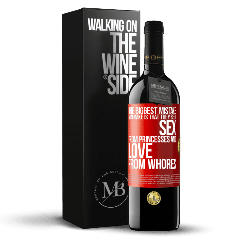 39,95 € Free Shipping | Red Wine RED Edition MBE Reserve The biggest mistake men make is that they seek sex from princesses and love from whores Red Label. Customizable label Reserve 12 Months Harvest 2015 Tempranillo