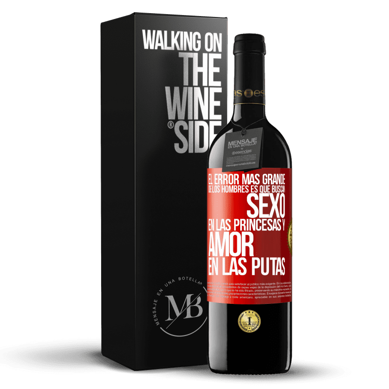 39,95 € Envío gratis | Vino Tinto Edición RED MBE Reserva El error más grande de los hombres es que buscan sexo en las princesas y amor en las putas Etiqueta Roja. Etiqueta personalizable Reserva 12 Meses Cosecha 2014 Tempranillo