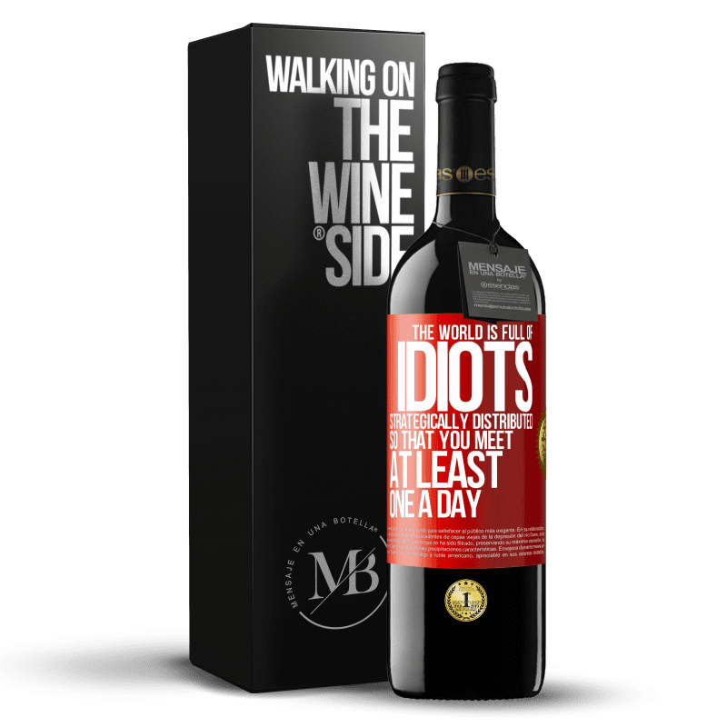 39,95 € Free Shipping | Red Wine RED Edition MBE Reserve The world is full of idiots strategically distributed so that you meet at least one a day Red Label. Customizable label Reserve 12 Months Harvest 2014 Tempranillo