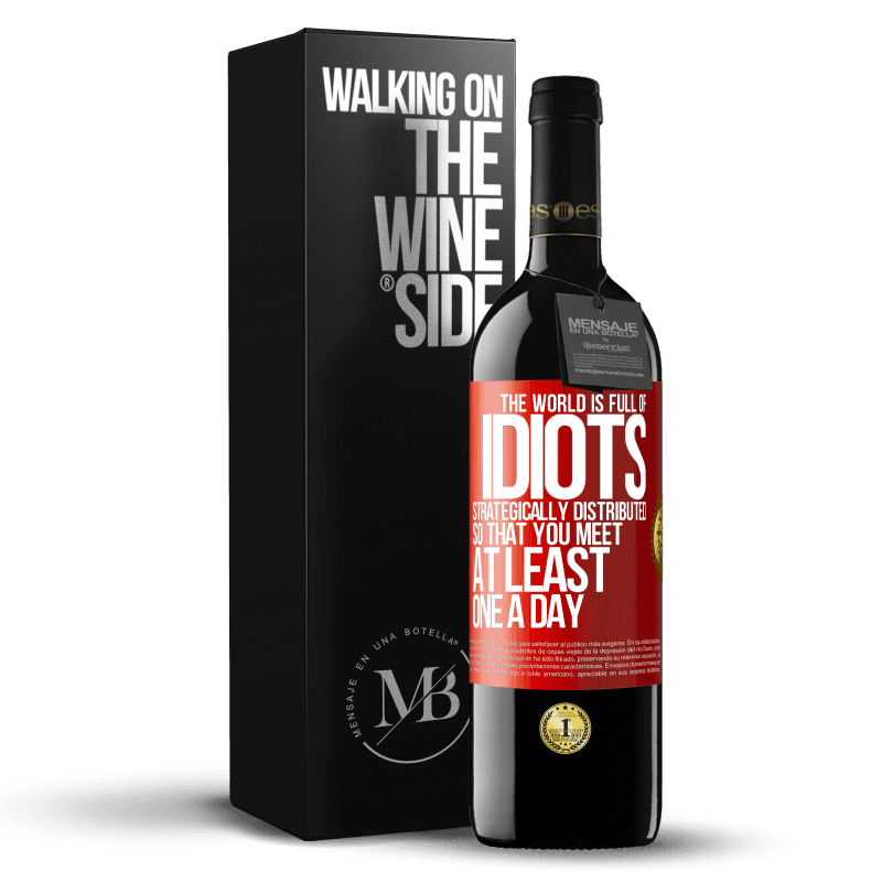 39,95 € Free Shipping | Red Wine RED Edition MBE Reserve The world is full of idiots strategically distributed so that you meet at least one a day Red Label. Customizable label Reserve 12 Months Harvest 2015 Tempranillo