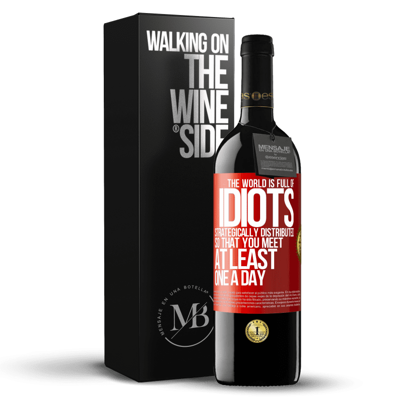 39,95 € Free Shipping | Red Wine RED Edition MBE Reserve The world is full of idiots strategically distributed so that you meet at least one a day Red Label. Customizable label Reserve 12 Months Harvest 2016 Tempranillo