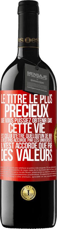 Envoi gratuit | Vin rouge Édition RED MBE Réserve Le titre le plus précieux que vous puissiez obtenir dans cette vie est celui d'être quelqu'un de bien, il n'est pas accordé par Étiquette Rouge. Étiquette personnalisable Réserve 12 Mois Récolte 2014 Tempranillo