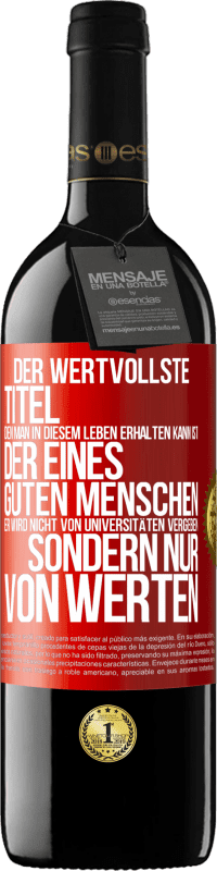 Kostenloser Versand | Rotwein RED Ausgabe MBE Reserve Der wertvollste Titel, den man in diesem Leben erhalten kann, ist der eines guten Menschen. Er wird nicht von Universitäten verg Rote Markierung. Anpassbares Etikett Reserve 12 Monate Ernte 2014 Tempranillo