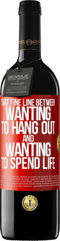 39,95 € Бесплатная доставка | Красное вино Издание RED MBE Бронировать Эта тонкая грань между желанием тусоваться и желанием провести жизнь Красная метка. Настраиваемая этикетка Бронировать 12 Месяцы Урожай 2016 Tempranillo