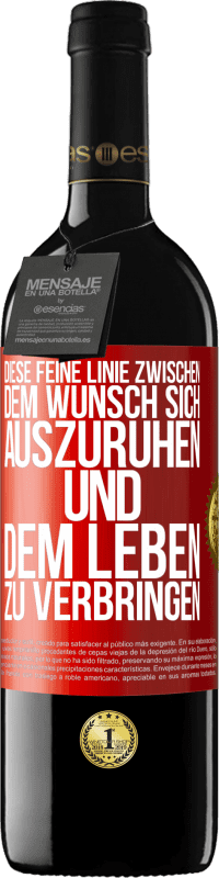 39,95 € Kostenloser Versand | Rotwein RED Ausgabe MBE Reserve Diese feine Linie zwischen dem Wunsch, sich auszuruhen und dem Leben zu verbringen Rote Markierung. Anpassbares Etikett Reserve 12 Monate Ernte 2016 Tempranillo