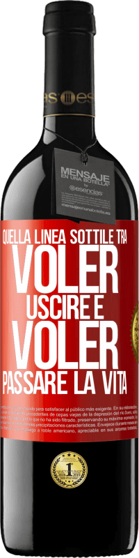 39,95 € | Vino rosso Edizione RED MBE Riserva Quella linea sottile tra voler uscire e voler passare la vita Etichetta Rossa. Etichetta personalizzabile Riserva 12 Mesi Raccogliere 2015 Tempranillo