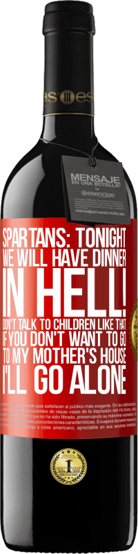 39,95 € Free Shipping | Red Wine RED Edition MBE Reserve Spartans: tonight we will have dinner in hell! Don't talk to children like that. If you don't want to go to my mother's Red Label. Customizable label Reserve 12 Months Harvest 2014 Tempranillo