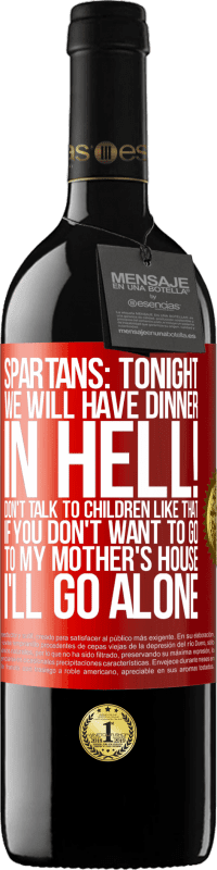 39,95 € | Red Wine RED Edition MBE Reserve Spartans: tonight we will have dinner in hell! Don't talk to children like that. If you don't want to go to my mother's Red Label. Customizable label Reserve 12 Months Harvest 2016 Tempranillo