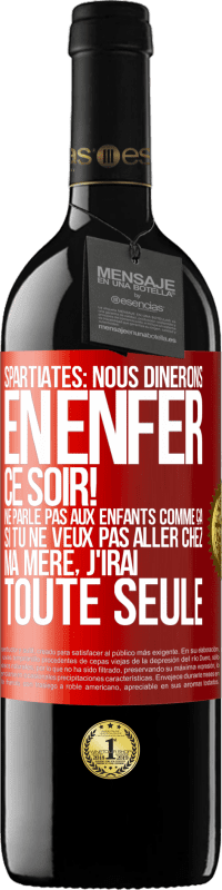 39,95 € | Vin rouge Édition RED MBE Réserve Spartiates: nous dînerons en enfer ce soir! Ne parle pas aux enfants comme ça. Si tu ne veux pas aller chez ma mère, j'irai tout Étiquette Rouge. Étiquette personnalisable Réserve 12 Mois Récolte 2014 Tempranillo