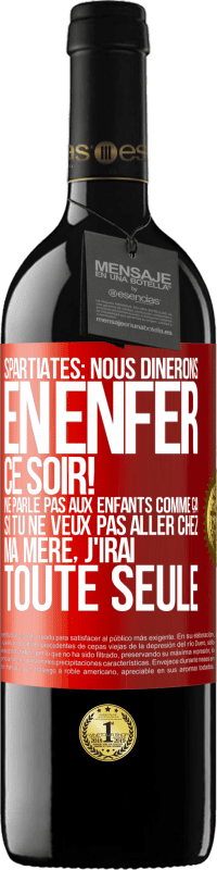 39,95 € | Vin rouge Édition RED MBE Réserve Spartiates: nous dînerons en enfer ce soir! Ne parle pas aux enfants comme ça. Si tu ne veux pas aller chez ma mère, j'irai tout Étiquette Rouge. Étiquette personnalisable Réserve 12 Mois Récolte 2016 Tempranillo