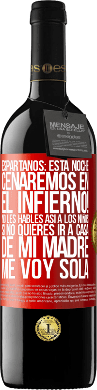 39,95 € | Vino Tinto Edición RED MBE Reserva Espartanos: esta noche cenaremos en el infierno! No les hables así a los niños. Si no quieres ir a casa de mi madre, me voy Etiqueta Roja. Etiqueta personalizable Reserva 12 Meses Cosecha 2016 Tempranillo