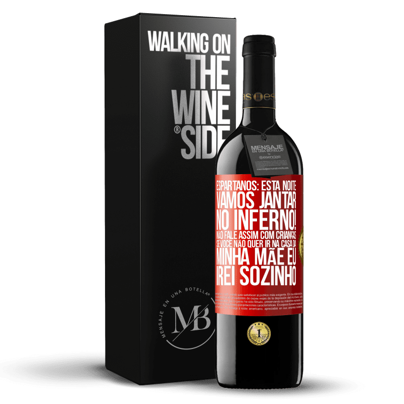 39,95 € Envio grátis | Vinho tinto Edição RED MBE Reserva Espartanos: esta noite vamos jantar no inferno! Não fale assim com crianças. Se você não quer ir na casa da minha mãe eu Etiqueta Vermelha. Etiqueta personalizável Reserva 12 Meses Colheita 2016 Tempranillo