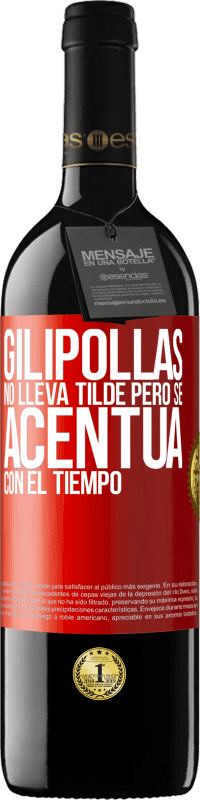 39,95 € | Vino Tinto Edición RED MBE Reserva Gilipollas no lleva tilde, pero se acentúa con el tiempo Etiqueta Roja. Etiqueta personalizable Reserva 12 Meses Cosecha 2014 Tempranillo