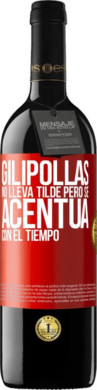39,95 € Envío gratis | Vino Tinto Edición RED MBE Reserva Gilipollas no lleva tilde, pero se acentúa con el tiempo Etiqueta Roja. Etiqueta personalizable Reserva 12 Meses Cosecha 2016 Tempranillo