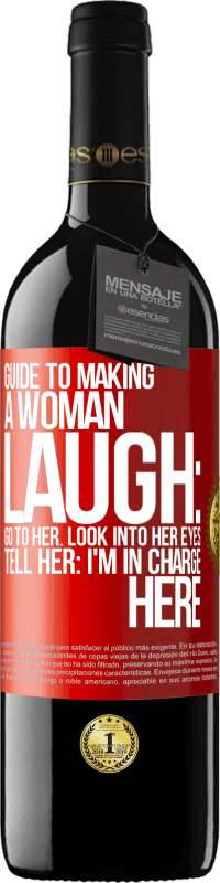 39,95 € Free Shipping | Red Wine RED Edition MBE Reserve Guide to making a woman laugh: Go to her. Look into her eyes. Tell him: I'm in charge here Red Label. Customizable label Reserve 12 Months Harvest 2014 Tempranillo