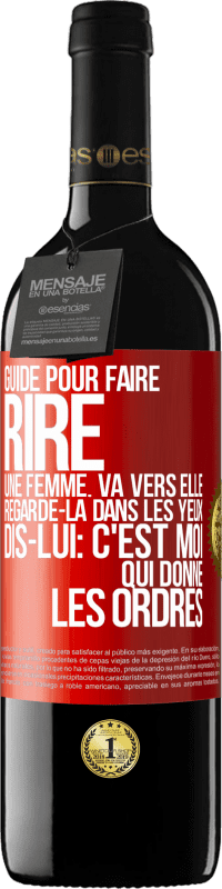 Envoi gratuit | Vin rouge Édition RED MBE Réserve Guide pour faire rire une femme: va vers elle. Regarde-la dans les yeux. Dis-lui: c'est moi qui donne les ordres Étiquette Rouge. Étiquette personnalisable Réserve 12 Mois Récolte 2014 Tempranillo