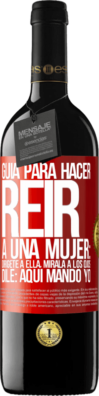 Envío gratis | Vino Tinto Edición RED MBE Reserva Guía para hacer reír a una mujer: Dirígete a ella. Mírala a los ojos. Dile: aquí mando yo Etiqueta Roja. Etiqueta personalizable Reserva 12 Meses Cosecha 2014 Tempranillo