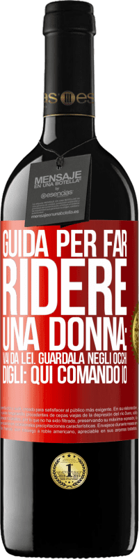 Spedizione Gratuita | Vino rosso Edizione RED MBE Riserva Guida per far ridere una donna: vai da lei. Guardala negli occhi. Digli: qui comando io Etichetta Rossa. Etichetta personalizzabile Riserva 12 Mesi Raccogliere 2014 Tempranillo