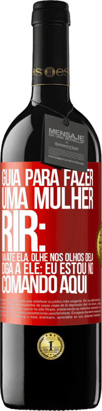 Envio grátis | Vinho tinto Edição RED MBE Reserva Guia para fazer uma mulher rir: Vá até ela. Olhe nos olhos dela. Diga a ele: eu estou no comando aqui Etiqueta Vermelha. Etiqueta personalizável Reserva 12 Meses Colheita 2014 Tempranillo