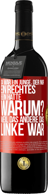 39,95 € Kostenloser Versand | Rotwein RED Ausgabe MBE Reserve Da war ein Junge, der nur ein rechtes Bein hatte. Warum? Weil das andere das Linke war Rote Markierung. Anpassbares Etikett Reserve 12 Monate Ernte 2016 Tempranillo