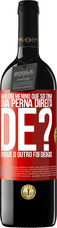 39,95 € | Vinho tinto Edição RED MBE Reserva Havia um menino que só tinha uma perna direita. De? Porque o outro foi deixado Etiqueta Vermelha. Etiqueta personalizável Reserva 12 Meses Colheita 2015 Tempranillo