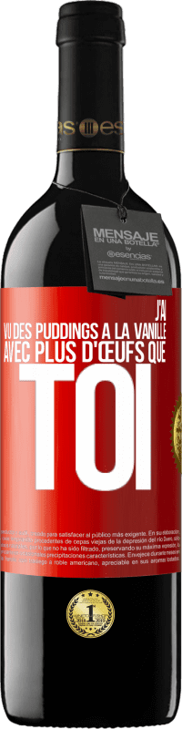 Envoi gratuit | Vin rouge Édition RED MBE Réserve J'ai vu des puddings à la vanille avec plus d'œufs que toi Étiquette Rouge. Étiquette personnalisable Réserve 12 Mois Récolte 2014 Tempranillo