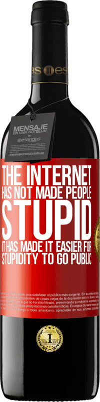 39,95 € | Красное вино Издание RED MBE Бронировать Интернет не сделал людей глупыми, он облегчил глупость публичной огласки Красная метка. Настраиваемая этикетка Бронировать 12 Месяцы Урожай 2016 Tempranillo