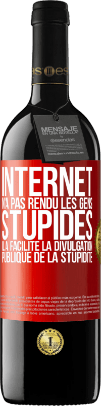 39,95 € | Vin rouge Édition RED MBE Réserve Internet n'a pas rendu les gens stupides, il a facilité la divulgation publique de la stupidité Étiquette Rouge. Étiquette personnalisable Réserve 12 Mois Récolte 2015 Tempranillo