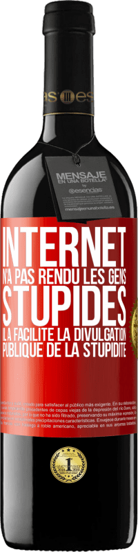 39,95 € | Vin rouge Édition RED MBE Réserve Internet n'a pas rendu les gens stupides, il a facilité la divulgation publique de la stupidité Étiquette Rouge. Étiquette personnalisable Réserve 12 Mois Récolte 2016 Tempranillo