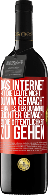 Kostenloser Versand | Rotwein RED Ausgabe MBE Reserve Das Internet hat die Leute nicht dumm gemacht, es hat es der Dummheit leichter gemacht, an die Öffentlichkeit zu gehen Rote Markierung. Anpassbares Etikett Reserve 12 Monate Ernte 2014 Tempranillo