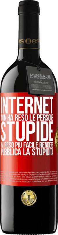 Spedizione Gratuita | Vino rosso Edizione RED MBE Riserva Internet non ha reso le persone stupide, ha reso più facile rendere pubblica la stupidità Etichetta Rossa. Etichetta personalizzabile Riserva 12 Mesi Raccogliere 2014 Tempranillo