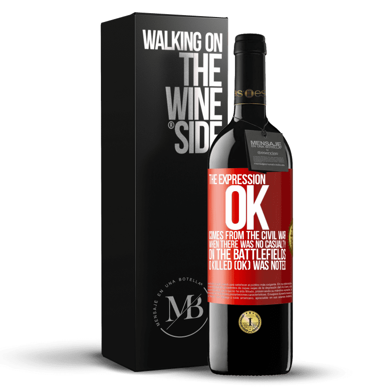 39,95 € Free Shipping | Red Wine RED Edition MBE Reserve The expression OK comes from the Civil War, when there was no casualty on the battlefields, 0 Killed (OK) was noted Red Label. Customizable label Reserve 12 Months Harvest 2014 Tempranillo