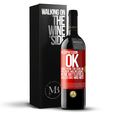 «The expression OK comes from the Civil War, when there was no casualty on the battlefields, 0 Killed (OK) was noted» RED Edition MBE Reserve