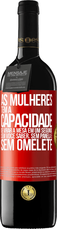 39,95 € Envio grátis | Vinho tinto Edição RED MBE Reserva As mulheres têm a capacidade de virar a mesa em um segundo. Sem você saber, sem panela e sem omelete Etiqueta Vermelha. Etiqueta personalizável Reserva 12 Meses Colheita 2016 Tempranillo